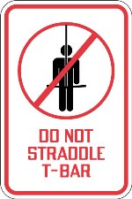 Do Not Straddle T-Bar Sign